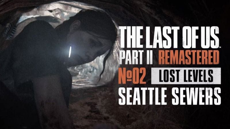 THE LAST OF US PART.II REMASTERED - LOST LEVEL (2/3) SEATTLE SEWERS (ÉGOUTS DE SEATTLE) VOSTFR