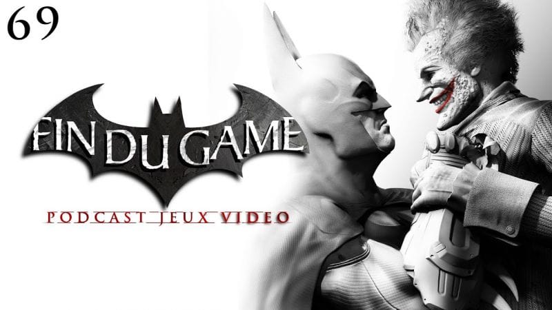 Fin Du Game - Episode 69 - Batman: Arkham City