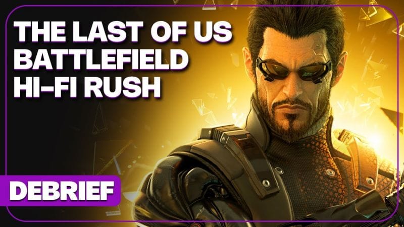 Débrief' : The Last of Us 3, Burnout, Battlefield 2025, Deus Ex et Hi-Fi Rush
