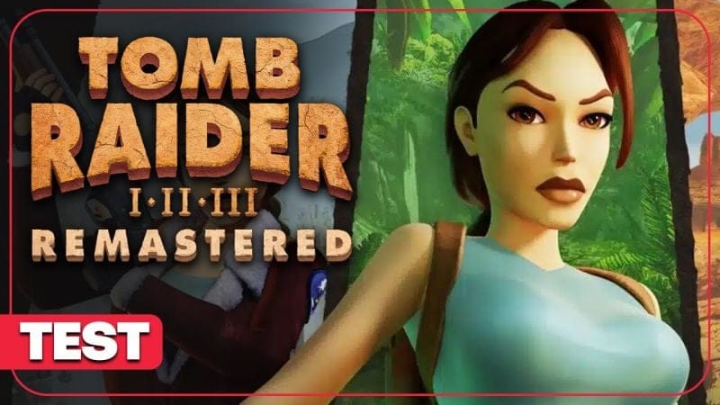 TOMB RAIDER I-III REMASTERED : Lara Croft de retour dans un remaster correct ? TEST