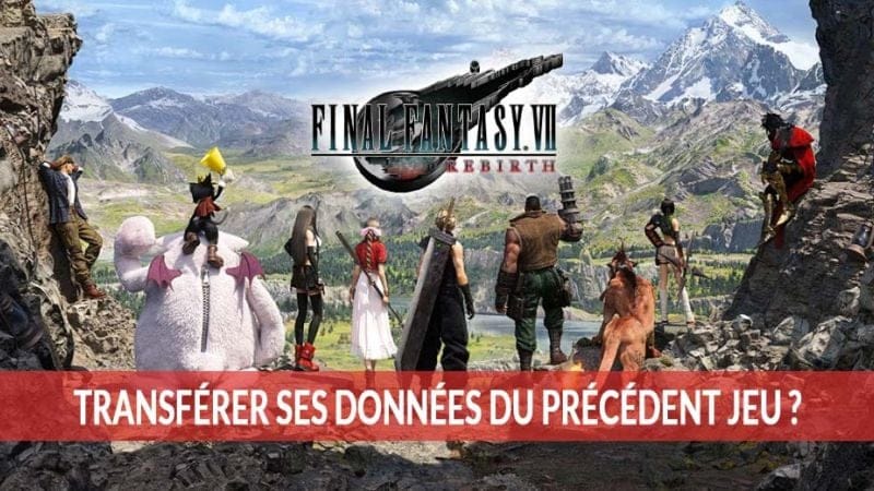 Final Fantasy 7 Rebirth pas de Transfert de progression de Remake et Intergrade, mais deux invocations à récupérer | Generation Game