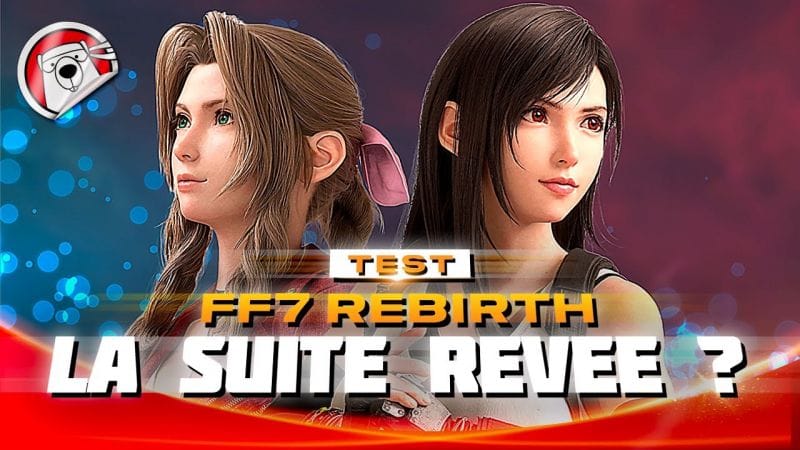 LE MEILLEUR FINAL FANTASY DEPUIS LONGTEMPS - FF7 Rebirth - TEST