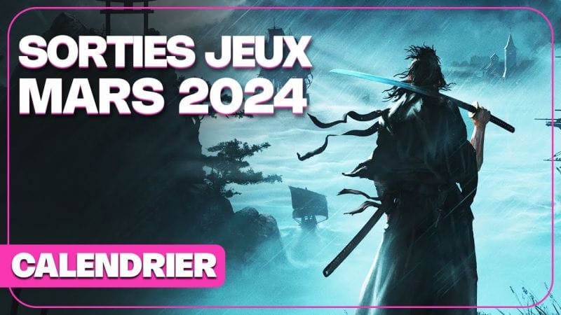 Toutes les SORTIES JEUX VIDEO MARS 2024