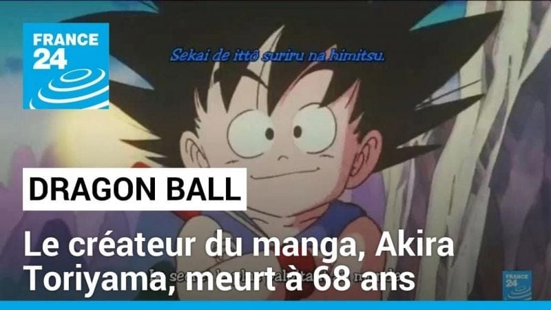 Le créateur du manga "Dragon Ball", Akira Toriyama, meurt à 68 ans • FRANCE 24