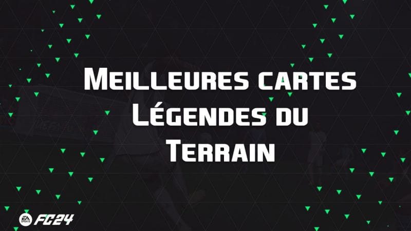 Les meilleures cartes et joueurs pour évolutions Légendes du terrain sur EA Sports FC 24