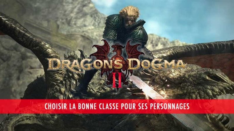 Quelle classe / vocation choisir pour démarrer l’aventure dans Dragon’s Dogma 2 | Generation Game
