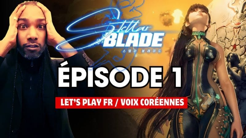STELLAR BLADE - #1 - Let's Play Fr - VOSTFR - UNE FUTURE BOMBE !