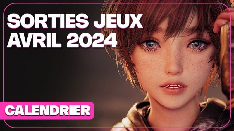 Toutes les SORTIES JEUX VIDEO AVRIL 2024