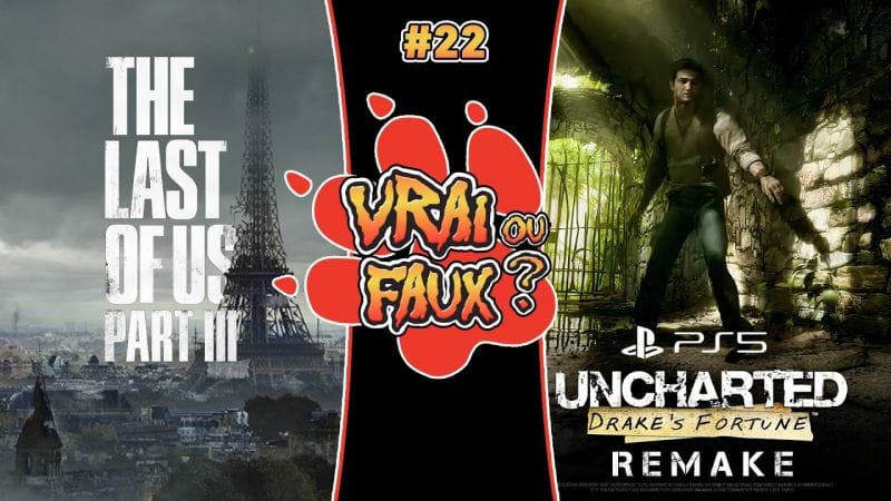 VRAI OU FAUX ? THE LAST OF US PART.III EN EUROPE ? UN REMAKE D'UNCHARTED 1 ? TLOU2 SUR PC EN 2024 ?