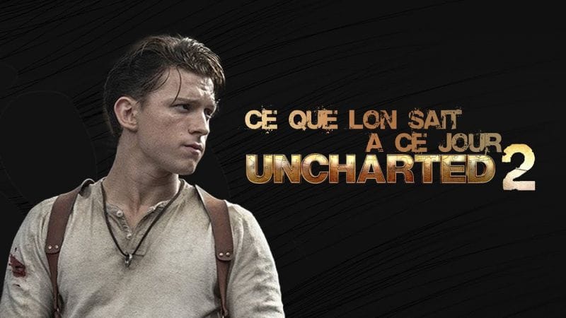 UNCHARTED 2 (FILM) : CE QUE L'ON SAIT À CE JOUR (MARS 2024)