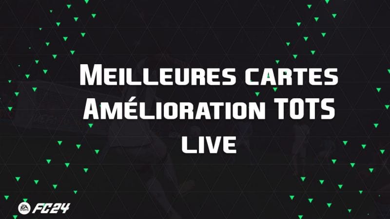 Les meilleures cartes et joueurs pour évolutions Amélioration TOTS live sur EA Sports FC 24