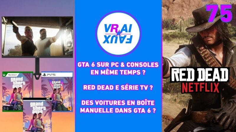 VRAI OU FAUX ? GTA 6 SUR PC EN MÊME TEMPS QUE SUR CONSOLES ? LA SÉRIE TV RED DEAD ?