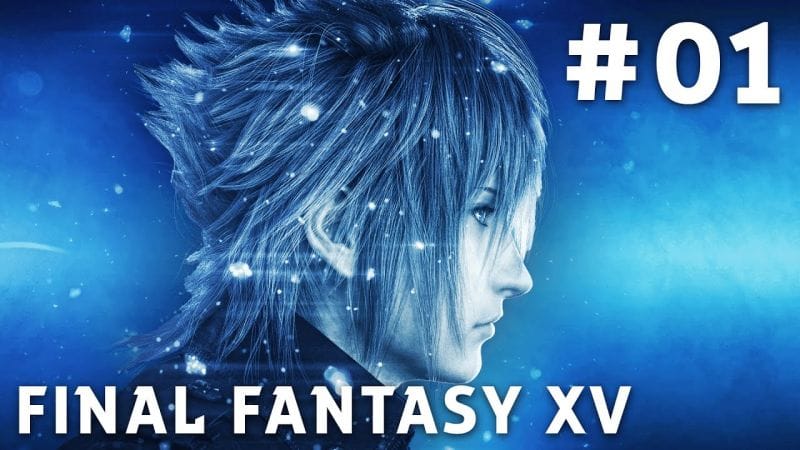 Final Fantasy XV - FR | Episode 1 : Début de l'aventure ( PS4 Pro )