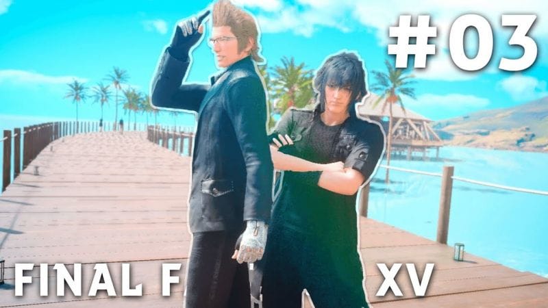 Final Fantasy XV - FR | Episode 3 : La Plage et les Vacances ( PS4 Pro )