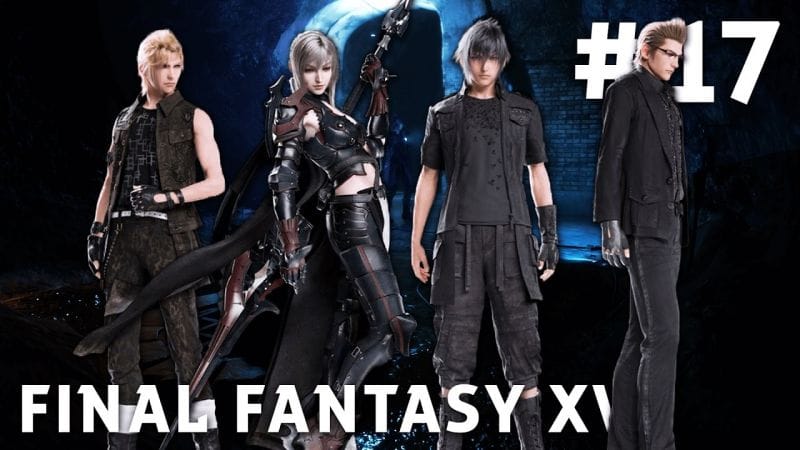 Final Fantasy XV - FR | Episode 17 : Ancien Donjon ( PS4 Pro )