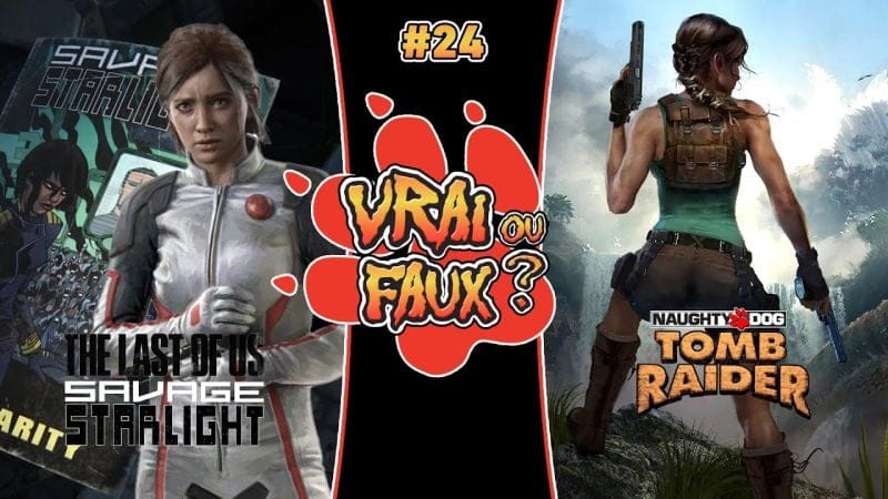 VRAI OU FAUX ? UN SPIN-OFF DE THE LAST OF US EN DLC ? UN TOMB RAIDER CHEZ NAUGHTY DOG ?