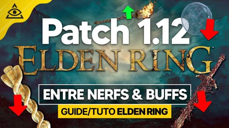 PATCH 1.12 ELDEN RING † Beaucoup de NERFS et quelques BUFFS bien sympa !