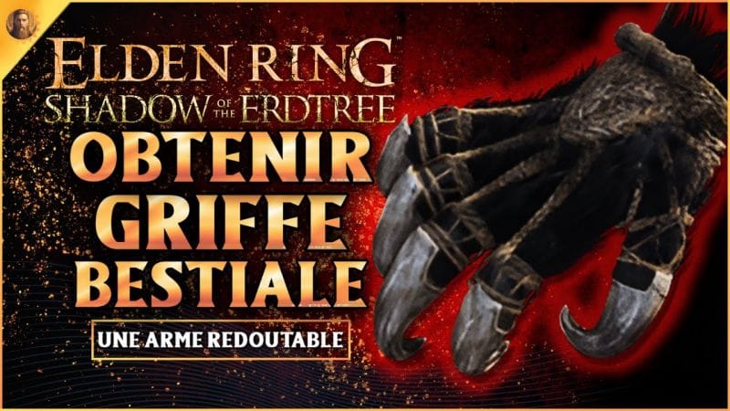 OBTENIR GRIFFE BESTIALE ! ELDEN RING SHADOW OF THE ERDTREE