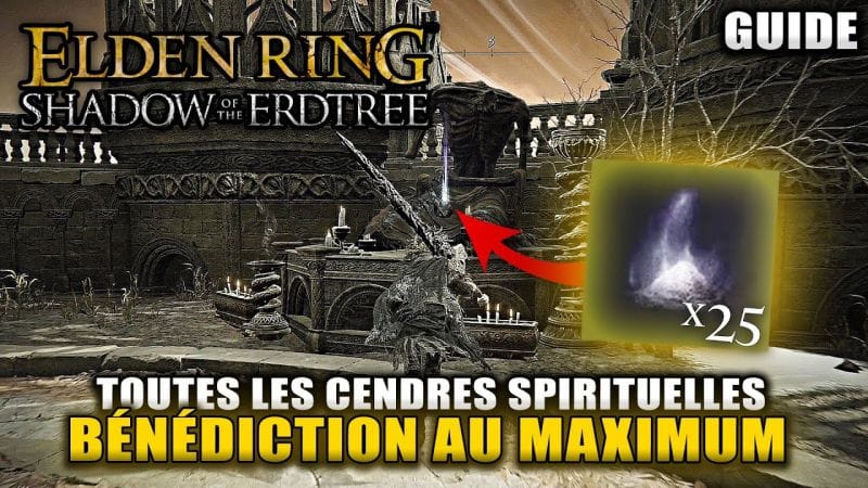 ELDEN RING Shadows of Erdtree : Toutes les CENDRES SPIRITUELLES (Emplacements) Bénédiction MAX