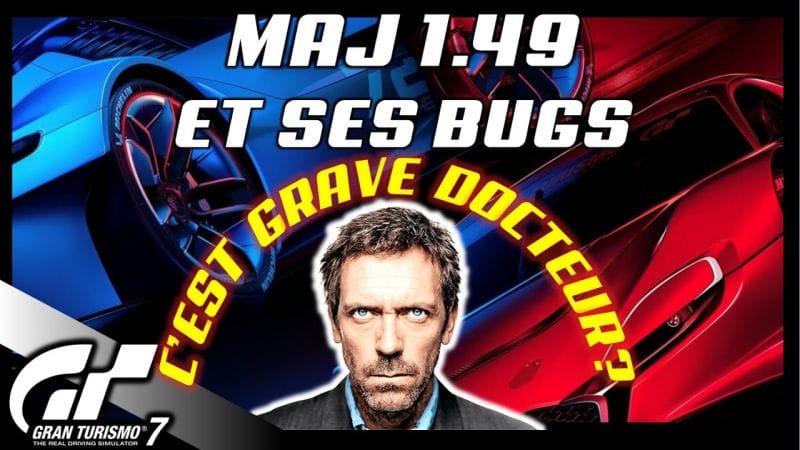 GRAN TURISMO 7 - La Mise à jour 1.49 (bugs et autres...) C'est grave docteur?