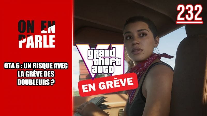 GTA 6 PEUT-IL ÊTRE TOUCHÉ PAR LA GRÈVE DES DOUBLEURS ? POURQUOI CETTE GRÈVE ? (Ft DONALD REIGNOUX)