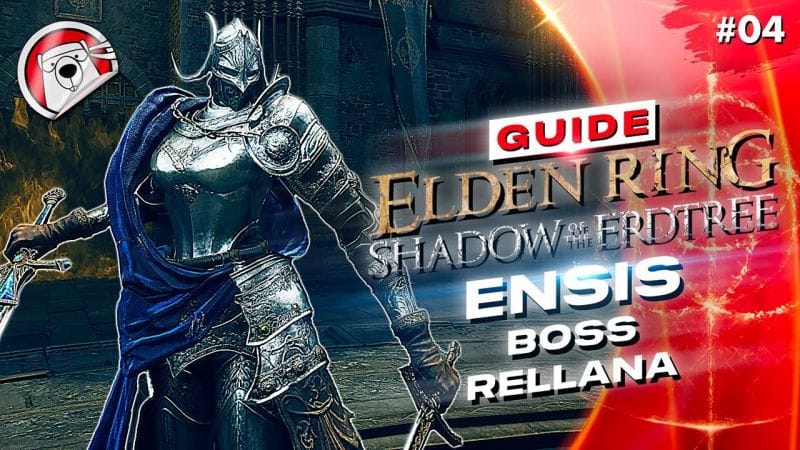 CHÂTEAU D'ENSIS ET BOSS RELLANA - Elden Ring Shadow Of The Erdtree - GUIDE 04