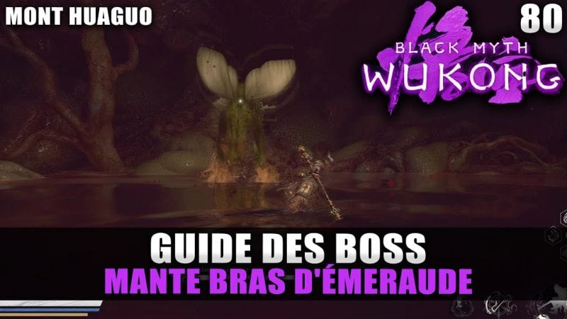 Black Myth Wukong : Guide BOSS : MANTE BRAS D'ÉMERAUDE (Stratégie COMBAT)