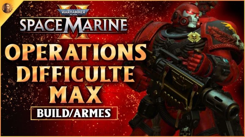 Warhammer 40K Space Marine 2 : REUSSIR FACILEMENT les OPERATIONS DIFFICULTE MAX ! Classe,armes...
