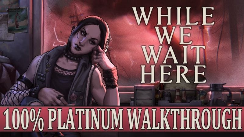 While We Wait Here 100% Platinum Walkthrough - Trophy & Achievement Guide