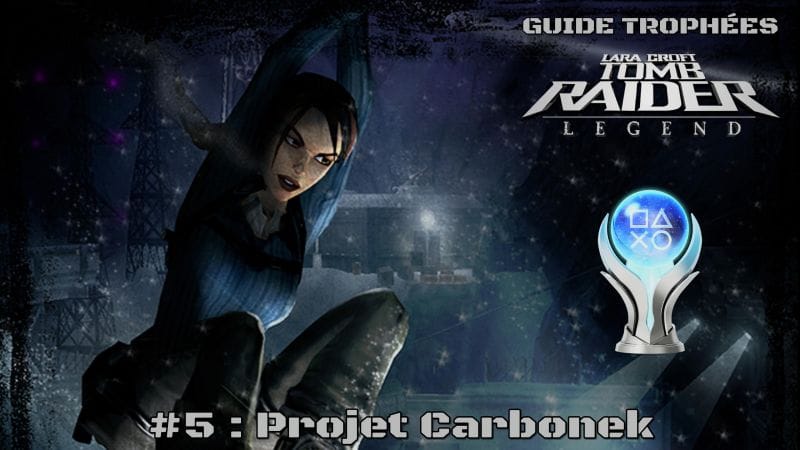 Guide Trophées Tomb Raider Legend #5 : Projet Carbonek