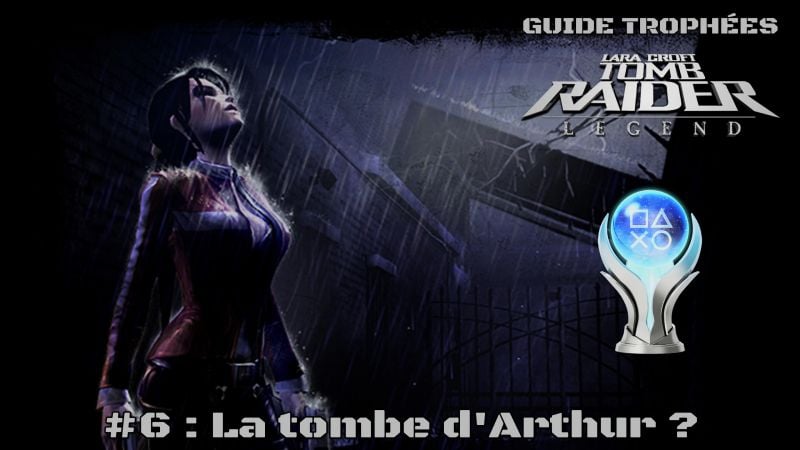 Guide Trophées Tomb Raider Legend #6 : La tombe d'Arthur ?