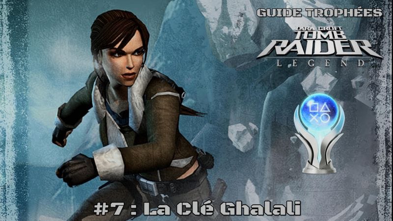 Guide Trophées Tomb Raider Legend #7 : La clé Ghalali