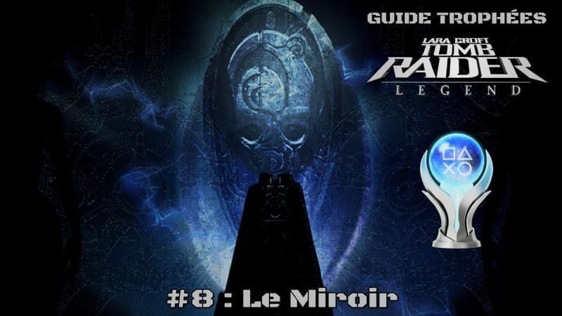 Guide Trophées Tomb Raider Legend #8 : Le miroir