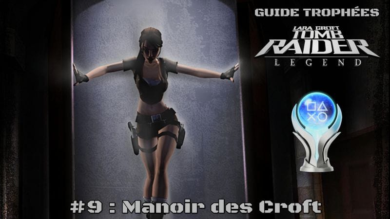 Guide Trophées Tomb Raider Legend #9 : Manoir des Croft