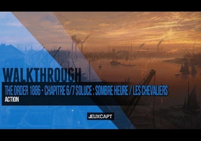 Walkthrough : The Order 1886 - Soluce chapitre 6 et 7 - Sombre Heure et les Chevaliers