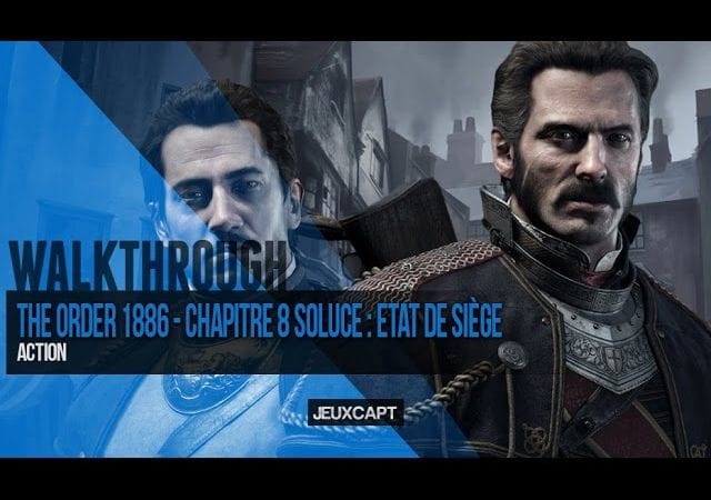 Walkthrough : The Order 1886 - Soluce chapitre 08 - En état de siège