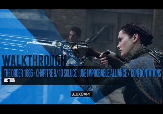 Walkthrough : The Order 1886 - Soluce chapitre 09 et 10 - Une improbable alliance / Confrontations