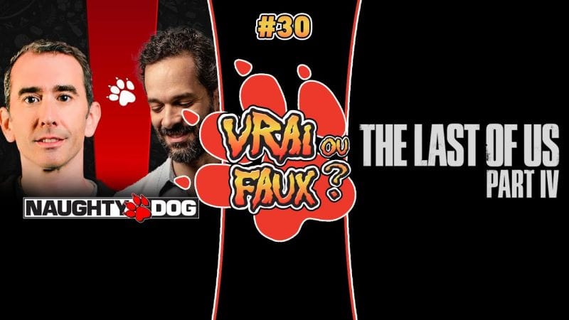 VRAI OU FAUX ? QUEL AVENIR POUR NAUGHTY DOG ? THE LAST OF US 4 ENVISAGEABLE ?