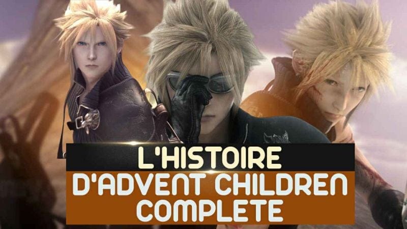 L'HISTOIRE DE FINAL FANTASY VII : CHAPITRE VIII - ADVENT CHILDREN COMPLETE