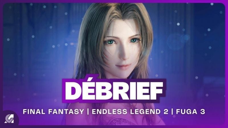 Final Fantasy 7 Remake Part 3, Endless Legend 2, Fuga 3 et Marvel's Wolverine | DEBRIEF