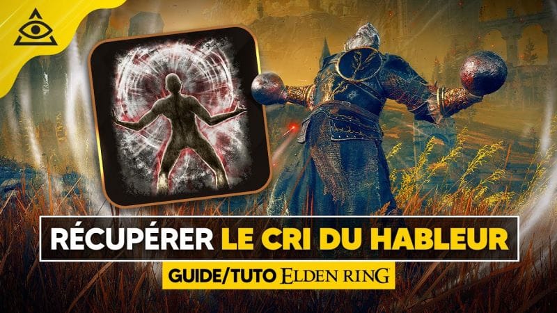 GUIDE-TUTO ELDEN RING : Récupérer le CRI DU HABLEUR et le fonctionnement de cette cendre de guerre !