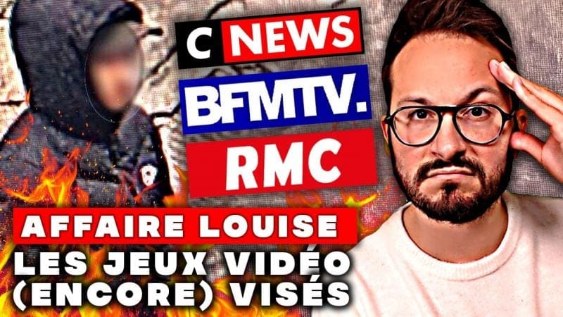 AFFAIRE LOUISE : Les JEUX VIDÉO (encore) ACCUSÉS 😡 COUP DE GUEULE : CNEWS, RMC, BFM TV & co
