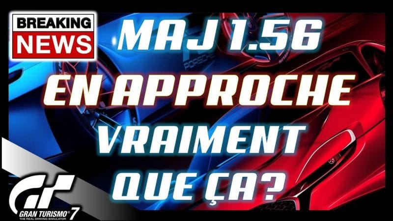 🔥🔥BREAKING NEWS GRAN TURISMO 7 - Mise à jour 1.56 - Vraiment que ça? 🔥🔥