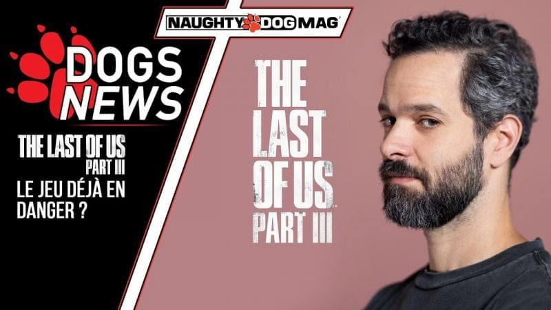 THE LAST OF US PART III DÉJA ANNULÉ ? OU DEJÀ MENACÉ ? LA DECLARATION CHOC DE NEIL DRUCKMANN