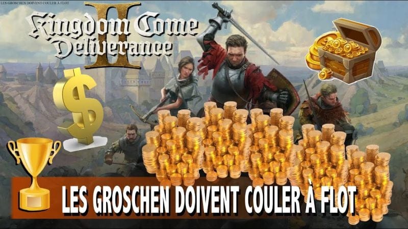 LES GROSCHEN DOIVENT COULER À FLOT - COMMENT AVOIR BEAUCOUP D'ARGENT -  KINGDOM COME DELIVERANCE 2