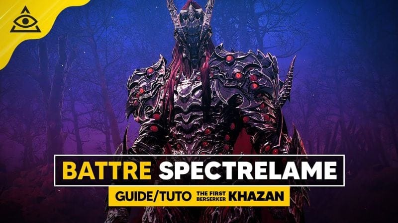 Guide-Tuto THE FIRST BERSERKER KHAZAN, Battre SPECTRELAME facilement !