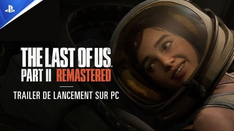 The Last of Us Part II Remastered - Trailer de lancement sur PC