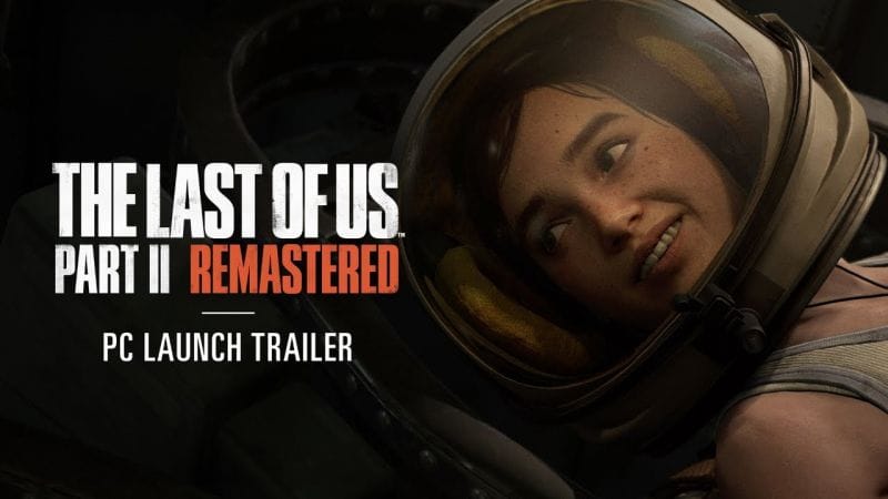 The Last of Us Part II Remastered PC Launch Trailer (Audio Description Available)