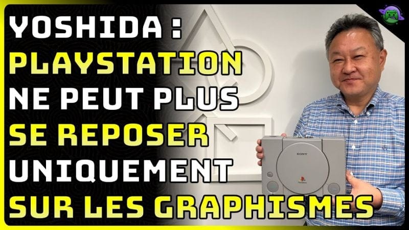 YOSHIDA : PLAYSTATION ne peut plus se REPOSER UNIQUEMENT sur les GRAPHISMES de POINTE