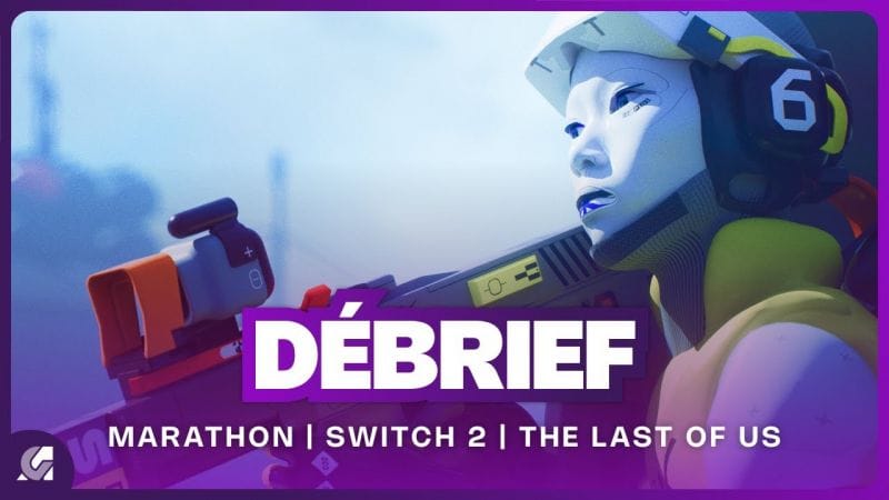 Marathon, Switch 2, conférence Triple-I Initiative et The Last of Us Complete | DEBRIEF
